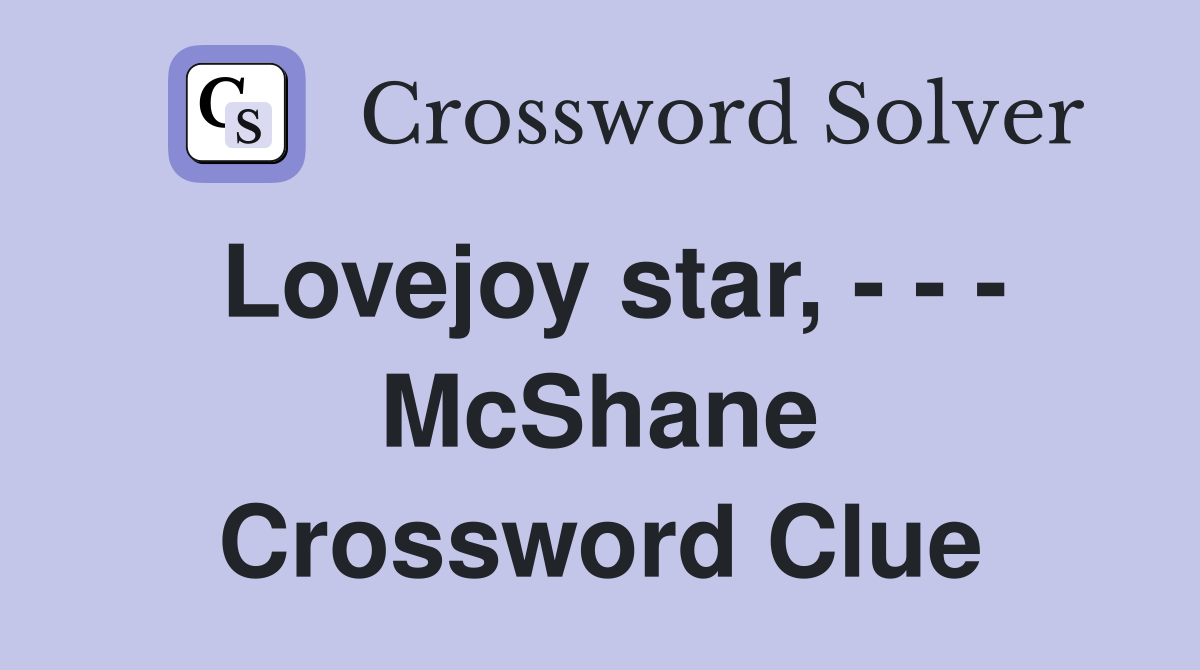 Lovejoy star, McShane Crossword Clue Answers Crossword Solver